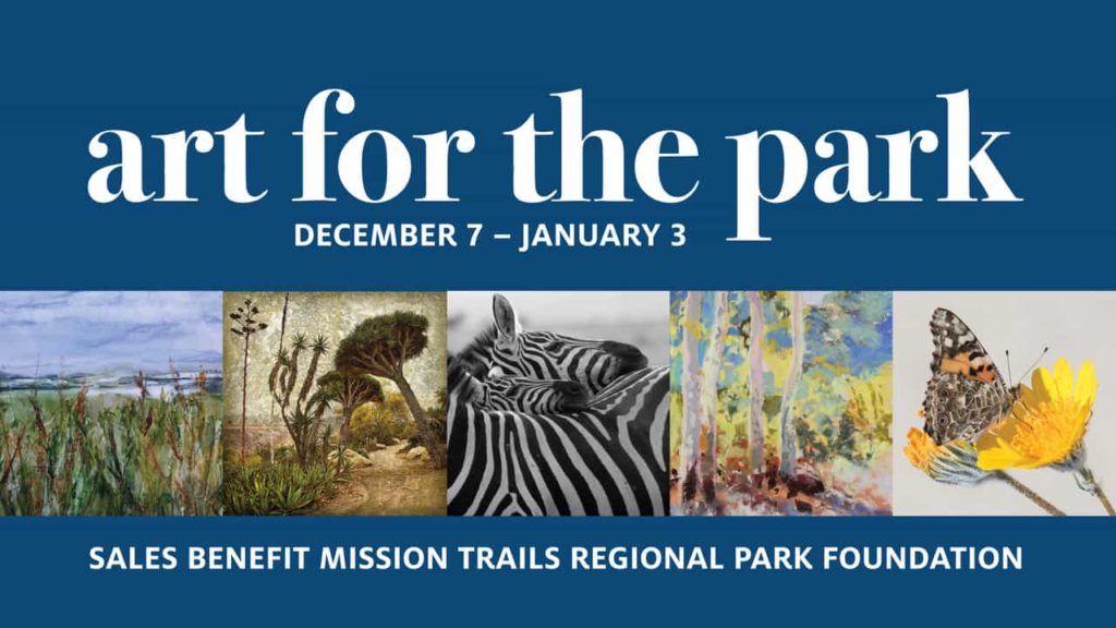 Art for the Park: December 7 - January 3. Sales benefit Mission Trails Regional Park Foundation.